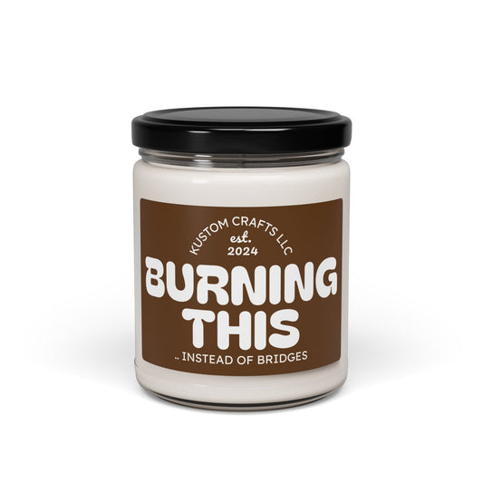 Burning This...INSTEAD OF BRIDGES Scented Soy Candle | Relaxation Gift, Stress Relief Wax Candle, Home Décor, Thoughtful Gift, Self-Care Essential